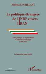 E-book, La politique étrangère de l'Inde envers l'Iran : entre politique de responsabilité et autonomie stratégique, 1993-2010, L'Harmattan