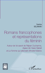 E-book, Romans francophones et représentations du féminin : autour de Va savoir de Réjean Ducharme, Agave de Hawa Djabali et La femme qui attendait d'Andreï Makine : essai, L'Harmattan