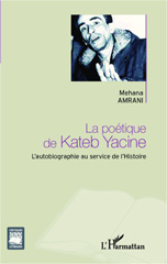 E-book, La poétique de Kateb Yacine : l'autobiographie au service de l'histoire, L'Harmattan