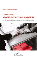 eBook, Cormenin, apôtre du suffrage universel : 1848, la République en marche vers la démocratie, Coltice, Jean-Jacques, L'Harmattan
