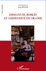 E-book, Emmanuel Roblès et l'hispanité en Oranie : actes du colloque, L'Harmattan