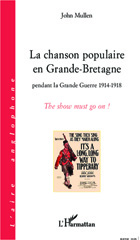 E-book, La chanson populaire en Grande-Bretagne pendant la Grande Guerre 1914-1918 : the show must go on!, Mullen, John, L'Harmattan