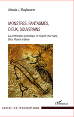 eBook, Monstres, fantasmes, dieux, souverains : la contraction symbolique de l'esprit chez Sade, Dick, Planck et Bene, L'Harmattan