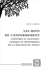 E-book, Les mots de l'enfermement : clôtures et silences : lexique et rhétorique de la douleur du néant, Corona, René, 1952-, L'Harmattan