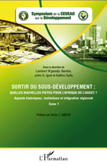 m, Sortir du sous-développement : quelles nouvelles pistes pour l'Afrique de l'Ouest? : actes du Symposium de la CEDEAO sur le développement, Ouagadougou, 3-5 octobre 2010, vol. 1: Aspects historiques, institutions et intégration régionale, L'Harmattan