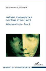 eBook, Metaphysica theoria : approche tripartite de l'Ens metaphysicum, vol. 4: Théorie fondamentale de l'être et de l'unité, L'Harmattan