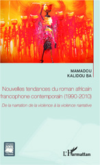 E-book, Nouvelles tendances du roman africain francophone contemporain (1990-2010) : de la narration de la violence à la violence narrative, Ba, Mamadou Kalidou, L'Harmattan