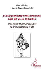 E-book, De l'exploration du multilinguisme dans les villes africaines : Exploring multilingualism in African urban cities, L'Harmattan Cameroun