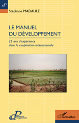 eBook, Le manuel du développement : 25 ans d'expérience dans la coopération internationale, Madaule, Stéphane, L'Harmattan