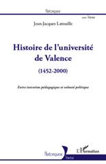 E-book, Histoire de l'université de Valence : 1452- 2000 : entre intention pédagogique et volonté politique, Latouille, Jean-Jacques, L'Harmattan
