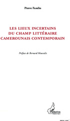 E-book, Les lieux incertains du champ littéraire camerounais contemporain : la postcolonie à partir de la marge, L'Harmattan
