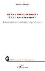 E-book, De la Fran-cafrique à la Chinafrique : quelle place pour le développement africain, Tourré, Brian, L'Harmattan