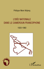 eBook, L'idée nationale dans le Cameroun francophone : 1920-1960, Nken Ndjeng, Philippe, L'Harmattan
