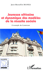 eBook, Jeunesse africaine et dynamique des modèles de la réussite sociale : l'exemple du Cameroun, L'Harmattan