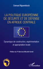 E-book, La politique européenne de sécurité et de défense en Afrique Centrale : dynamique de construction, expérimentation et appropriation locale, L'Harmattan