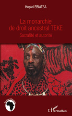 E-book, La monarchie de droit ancestral Teke : sacralité et autorité, Ebiatsa, Hopiel, L'Harmattan