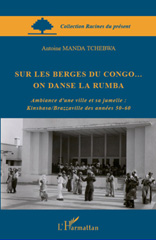 eBook, Sur les berges du Congo on danse la rumba : ambiance d'une ville et sa jumelle : Kinshasa-Brazzaville des années 50-60, Tchebwa, Manda, L'Harmattan