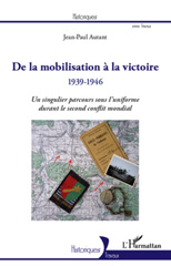 eBook, De la mobilisation à la victoire, 1939-1946 : un singulier parcours sous l'uniforme durant le second conflit mondial, L'Harmattan