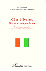 E-book, Côte d'Ivoire, 50 ans d'indépendance : permanence, mutation et-ou évolution des territoires, L'Harmattan Côte d'Ivoire