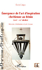 E-book, Emergence de l'art d'inspiration chrétienne au Bénin : XVIIe-XXe siècles : missions chrétiennes et arts locaux, L'Harmattan