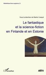 E-book, Le fantastique et la science-fiction en Finlande et en Estonie : actes du colloque, 19-20 novembre 2010, L'Harmattan