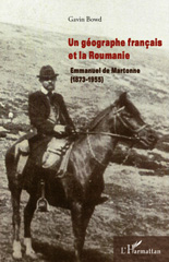 eBook, Un géographe francais et la Roumanie : Emmanuel de Martonne, 1873-1955, Bowd, Gavin, L'Harmattan