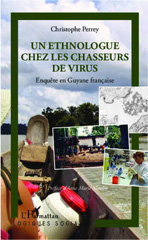 E-book, Un ethnologue chez les chasseurs de virus : enquête en Guyane francaise, Perrey, Christophe, L'Harmattan