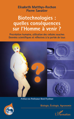 E-book, Biotechnologies : Quelles conséquences sur l'Homme à venir ? : Procréation humaine, utilisation des cellules souches - Données scientifiques et réflexives à la portée de tous, L'Harmattan