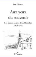 E-book, Aux yeux du souvenir : Les jeunes années d'un Mosellan - 1928-1952, L'Harmattan