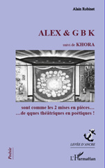 E-book, ALEX & G B K suivi de KHORA : sont comme les 2 mises en pièces...de qques théâtriques en poétiques!, L'Harmattan