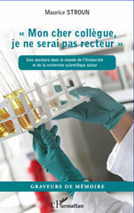 E-book, Mon cher collègue je ne serai pas recteur : Une aventure dans le monde de l'Université et de la recherche scientifique suisse, Stroun, Maurice, L'Harmattan