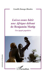 E-book, Laisse-nous bâtir une Afrique debout de Benjamin Matip : Une épopée populaire, L'Harmattan