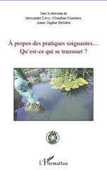 E-book, Apropos des pratiques soignantes... : Qu'est-ce qui se transmet ?, Lévy, Alexandre, L'Harmattan