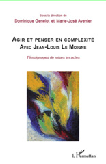 E-book, Agir et penser en complexité avec Jean-Louis Le Moigne : Témoignages de mises en actes, Avenier, Marie-José, L'Harmattan