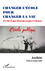 E-book, Changer l'école pour changer la vie : 1971-1981, François Mitterrand, la gauche et l'éducation, L'Harmattan