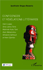 eBook, Confidences et révélations littéraires : Henri Lopes, Sony Labou Tansi, Matondo Kubu Turé, Alain Mabanckou, Ghislaine Sathoud et Henri Djombo, Singou-Basseha, Apollinaire, L'Harmattan