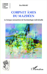 eBook, Corps et âmes du mazdéen : Le lexique zoroastrien de l'eschatologie individuelle, Pirart, Eric, L'Harmattan
