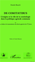 E-book, De comitatibus. L'origine et le rôle de la comitologie dans la politique agricole commune : Ou la chaîne de transmission du droit agricole de l'Union, L'Harmattan