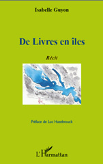 E-book, De Livres en îles : Récit - Préface de Luc Hazebrouck, L'Harmattan