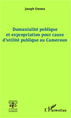 E-book, Domanialité publique et expropriation pour cause d'utilité publique au Cameroun, Owona, Joseph, L'Harmattan