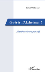 E-book, Guérir l'Alzheimer! : Manifeste hors poncifs, Othman, Farhat, L'Harmattan