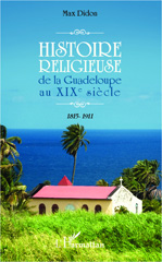 E-book, Histoire religieuse de la Guadeloupe au XIX e siècle : 1815-1911, L'Harmattan