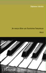 E-book, Je veux être un homme heureux, UDOVITCH, STEPHANE, L'Harmattan