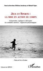 E-book, Jeux et Sports : la mise en action du corps : comprendre, expliquer et décrypter les conduites motrices: l'approche praxéologique, Joncheray, Hélène, L'Harmattan