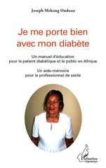 E-book, Je me porte bien avec mon diabète : Un manuel d'éducation pour le patient diabétique et le public en Afrique : Un aide-mémoire pour le professionnel de santé, L'Harmattan
