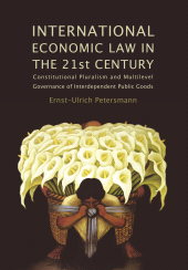 E-book, International Economic Law in the 21st Century : Constitutional Pluralism and Multilevel Governance of Interdependent Public Goods, Hart Publishing