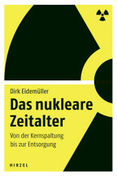 E-book, Das nukleare Zeitalter : Von der Kernspaltung bis zur Entsorgung, S. Hirzel Verlag GmbH
