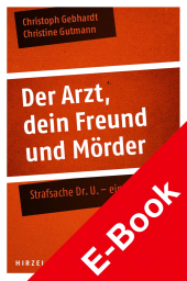 E-book, Der Arzt, dein Freund und Mörder : Strafsache Dr. U. - ein Lehrstück, S. Hirzel Verlag GmbH
