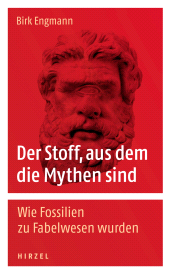 E-book, Der Stoff, aus dem die Mythen sind : Wie Fossilien zu Fabelwesen wurden, S. Hirzel Verlag GmbH