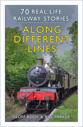 E-book, Along Different Lines : 70 Real Life Railway Stories, The History Press